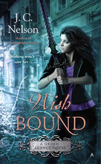 Wish Bound (A Grimm Agency Novel) by J. C. Nelson (August 25,2015) - J. C. Nelson