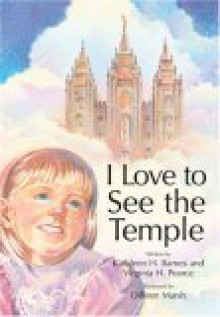 I Love to See the Temple - Kathleen H. Barnes, Virginia H. Pearce, Dilleen Marsh