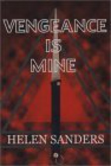 Vengeance Is Mine - Helen Sanders, Little Red House Press