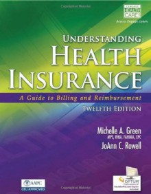 Understanding Health Insurance: A Guide to Billing and Reimbursement (with Cengage Encoderpro.com Demo Printed Access Card) - Michelle A Green