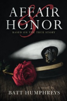 Affair & Honor: Based on the True Story of JFK in World War ll - Batt Humphreys