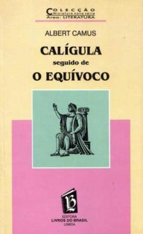 Calígula Seguido de O Equívoco - Albert Camus