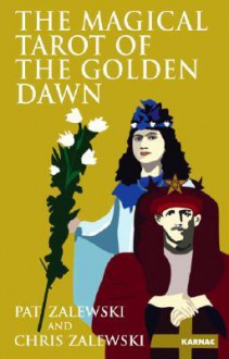 The Magical Tarot of the Golden Dawn - Chris Zalewski, Pat Zalewski