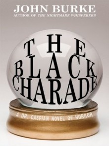 The Black Charade: A Dr. Caspian Novel of Horror - John Burke