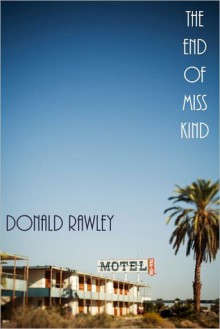 The End of Miss Kind - Donald Rawley