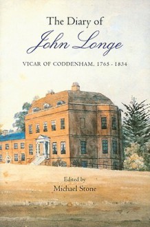 The Diary of John Longe: Vicar of Coddenham, 1765-1834 - Michael Stone