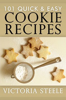 101 Quick & Easy Cookie Recipes - Victoria Steele