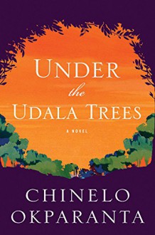 Under the Udala Trees - Chinelo Okparanta