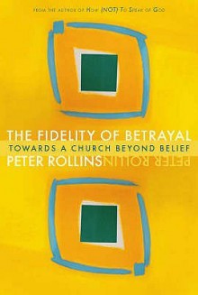 Fidelity Of Betrayal - Peter Rollins