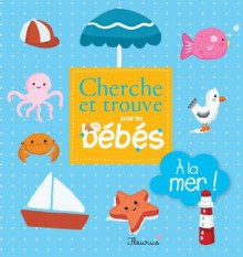 À la mer ! (Cherche et trouve pour les bébés) - Gretchen Von S.