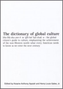 The Dictionary of Global Culture: What Every American Needs to Know as We Enter the Next Century--from Diderot to Bo Diddley - Kwame Anthony Appiah, Henry Louis Gates Jr.