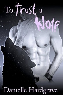 To Trust a Wolf (Unnatural Alliances Book 1) - Danielle Hardgrave, Olivia Conway