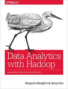 Data Analytics with Hadoop: An Introduction for Data Scientists - Benjamin Bengfort, Jenny Kim