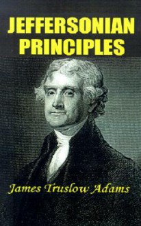 Jeffersonian Principles - James Truslow Adams