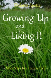 Growing Up & Liking It - Dolores Ayotte