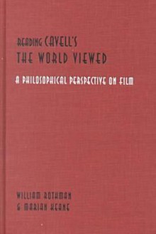 Reading Cavell's the World Viewed: A Philosophical Perspective on Film - William Rothman, Marian Keane