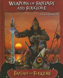 Weapons of Fantasy and Folkore - John Hamilton