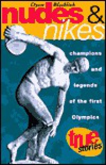 Nudes and Nikes: Champions and Legends of the First Olympics - Dyan Blacklock