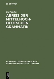 Abriss Der Mittelhochdeutschen Grammatik - Karl Helm