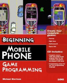 Beginning Mobile Phone Game Programming [With CD-ROM] - Michael Morrison