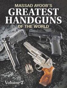 Massad Ayoob's Greatest Handguns of the World Volume II: 2 - Massad Ayoob