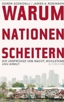 Warum Nationen scheitern: Die Ursprünge von Macht, Wohlstand und Armut - Daron Acemoğlu, James A. Robinson, Bernd Rullkötter