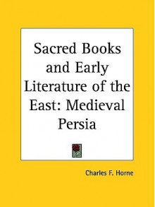 Medieval Persia (Sacred Books and Early Literature of the East, Vol. 8) (Sacred Books & Early Literature of the East) - Charles F. Horne