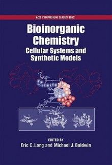 Bioinorganic Chemistry: Cellular Systems and Synthetic Models - Eric C. Long, Michael Baldwin