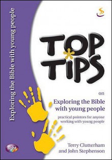 Top Tips On Exploring The Bible With Young People - John B. Stephenson, John Stephenson