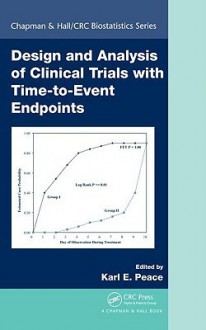 Design and Analysis of Clinical Trials with Time-To-Event Endpoints - Karl E. Peace