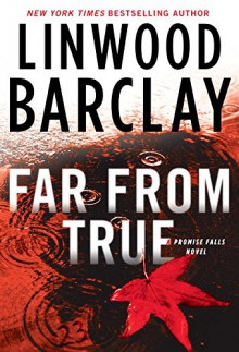 Far From True: A Promise Falls Novel (Promise Falls Trilogy) - Linwood Barclay