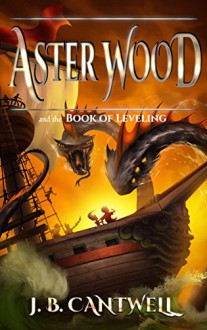 Aster Wood and the Book of Leveling (Book 2) - J. B. Cantwell