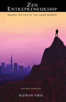 Zen Entrepreneurship: Walking the Path of the Career Warrior - Rizwan Virk