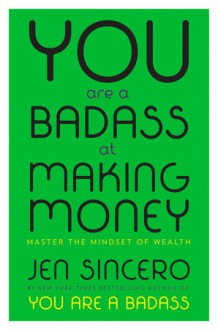 You Are a Badass at Making Money: Master the Mindset of Wealth - Jen Sincero