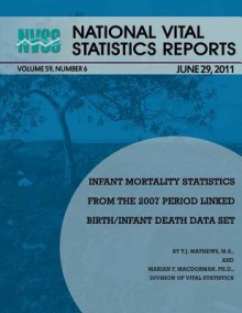 National Vital Statistics Reports Volume 59, Number 6: Infant Mortality Statistics from the 2007 Period Linked Birth/Infant Death Data Set - Centers for Disease Control and Prevention