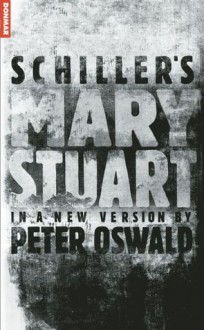 Mary Stuart - Friedrich Schiller, Peter Oswald