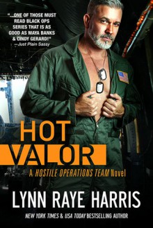 HOT Valor (Hostile Operations Team - Book 11) (Volume 11) - Lynn Raye Harris