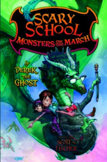 Scary School #2: Monsters on the March - Derek The Ghost, Scott M. Fischer