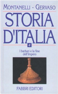 Storia d'Italia. Vol. 4: I barbari e la fine dell'impero - Indro Montanelli, Roberto Gervaso