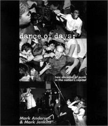 Dance Of Days: Two Decades of Punk in the Nation's Capital - Mark Andersen, Mark Jenkins