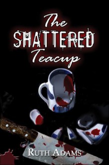 The Shattered Teacup - Ruth Adams, Et