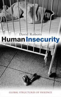 Human Insecurity: Global Structures of Violence - David Roberts