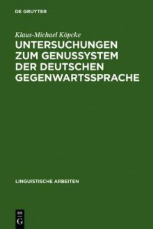 Untersuchungen Zum Genussystem Der Deutschen Gegenwartssprache - Klaus-Michael Köpcke