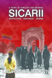 SICARII Destruction-Dishonour-Despair A Story of Duplicity and Betrayal - Laurence Brown, Reeva Brown, Elchanan Brown