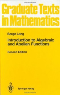 Introduction to Algebraic and Abelian Functions: 089 (Graduate Texts in Mathematics) - Serge Lang