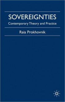 Sovereignties: History, Theory and Practice - Raia Prokhovnik