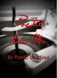 Poetic Like Me - Poetic Old Soul