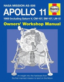 NASA Apollo 11: An Insight into the Hardware from the First Manned Mission to Land on the Moon - Christopher Riley, Philip Dolling