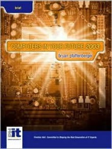 Computers in Your Future, Brief Edition - Bryan Pfaffenberger