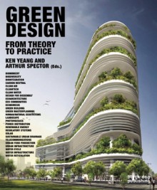 Green Design: From Theory to Practice - Ken Yeang, Arthur Spector